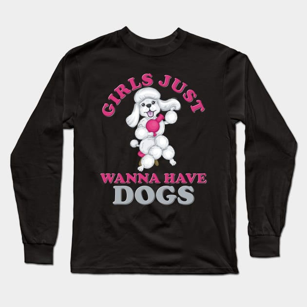 Girls Just Wanna Have Dogs, Girls Just Wanna Have Fun, Feminism, Gift For Her, Gift For Women, Women Rights, Feminist, Girls, Equality, Equal Rights Long Sleeve T-Shirt by DESIGN SPOTLIGHT